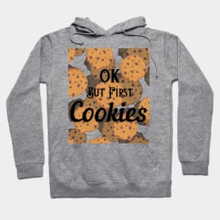 OK But First Cookies Hoodie